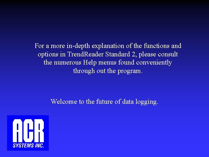 For a more in-depth explanation of the functions and options in Trend. Reader Standard