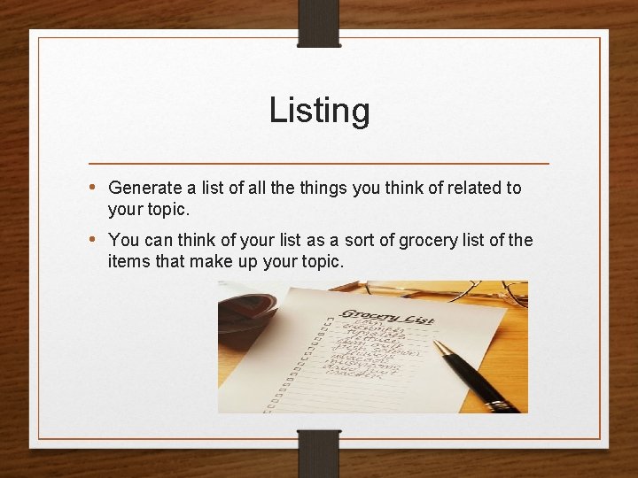 Listing • Generate a list of all the things you think of related to