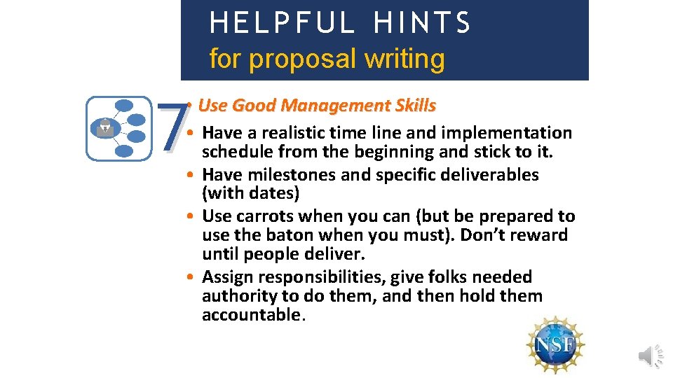 HELPFUL HINTS for proposal writing 7 • Use Good Management Skills • Have a