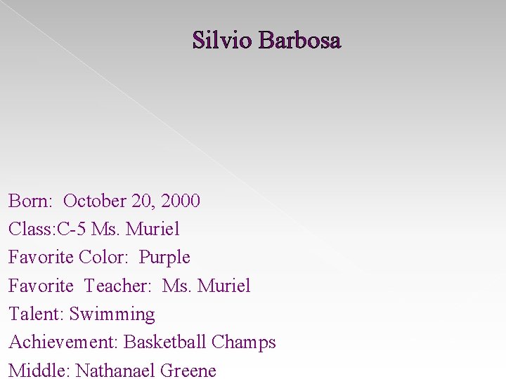 Silvio Barbosa Born: October 20, 2000 Class: C-5 Ms. Muriel Favorite Color: Purple Favorite Silvio Barbosa Born: October 20, 2000 Class: C-5 Ms. Muriel Favorite Color: Purple Favorite