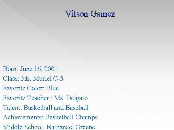 Vilson Gamez Born: June 16, 2001 Class: Ms. Muriel C-5 Favorite Color: Blue Favorite Vilson Gamez Born: June 16, 2001 Class: Ms. Muriel C-5 Favorite Color: Blue Favorite