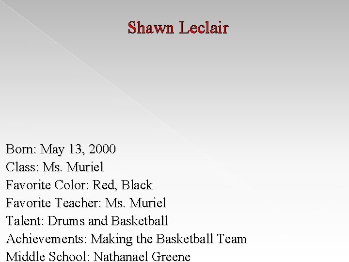 Shawn Leclair Born: May 13, 2000 Class: Ms. Muriel Favorite Color: Red, Black Favorite Shawn Leclair Born: May 13, 2000 Class: Ms. Muriel Favorite Color: Red, Black Favorite