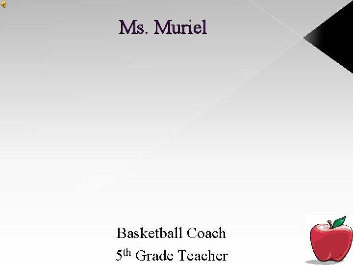 Ms. Muriel Basketball Coach 5 th Grade Teacher Ms. Muriel Basketball Coach 5 th Grade Teacher