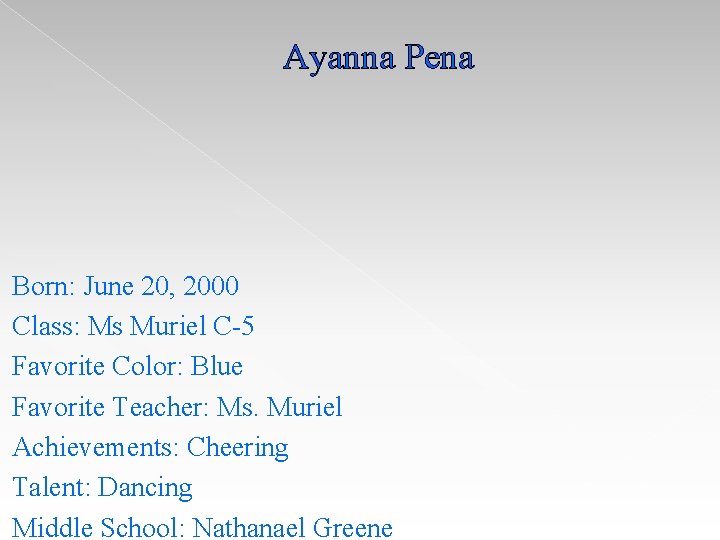 Ayanna Pena Born: June 20, 2000 Class: Ms Muriel C-5 Favorite Color: Blue Favorite Ayanna Pena Born: June 20, 2000 Class: Ms Muriel C-5 Favorite Color: Blue Favorite