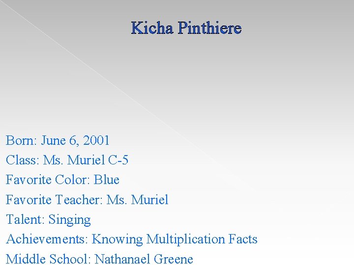 Kicha Pinthiere Born: June 6, 2001 Class: Ms. Muriel C-5 Favorite Color: Blue Favorite Kicha Pinthiere Born: June 6, 2001 Class: Ms. Muriel C-5 Favorite Color: Blue Favorite