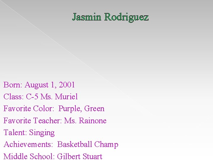 Jasmin Rodriguez Born: August 1, 2001 Class: C-5 Ms. Muriel Favorite Color: Purple, Green Jasmin Rodriguez Born: August 1, 2001 Class: C-5 Ms. Muriel Favorite Color: Purple, Green