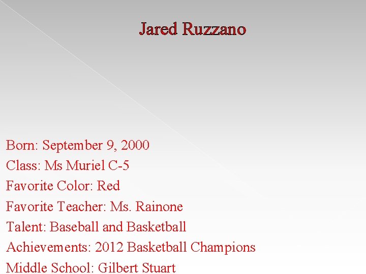Jared Ruzzano Born: September 9, 2000 Class: Ms Muriel C-5 Favorite Color: Red Favorite Jared Ruzzano Born: September 9, 2000 Class: Ms Muriel C-5 Favorite Color: Red Favorite