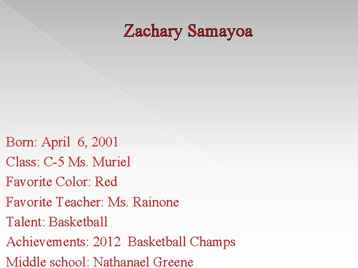 Zachary Samayoa Born: April 6, 2001 Class: C-5 Ms. Muriel Favorite Color: Red Favorite Zachary Samayoa Born: April 6, 2001 Class: C-5 Ms. Muriel Favorite Color: Red Favorite