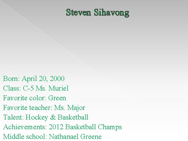 Steven Sihavong Born: April 20, 2000 Class: C-5 Ms. Muriel Favorite color: Green Favorite Steven Sihavong Born: April 20, 2000 Class: C-5 Ms. Muriel Favorite color: Green Favorite
