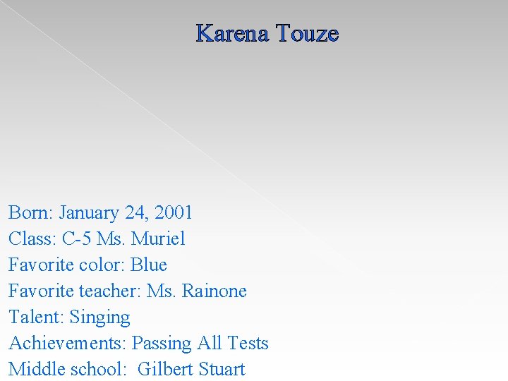 Karena Touze Born: January 24, 2001 Class: C-5 Ms. Muriel Favorite color: Blue Favorite Karena Touze Born: January 24, 2001 Class: C-5 Ms. Muriel Favorite color: Blue Favorite