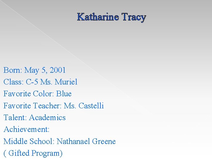 Katharine Tracy Born: May 5, 2001 Class: C-5 Ms. Muriel Favorite Color: Blue Favorite Katharine Tracy Born: May 5, 2001 Class: C-5 Ms. Muriel Favorite Color: Blue Favorite