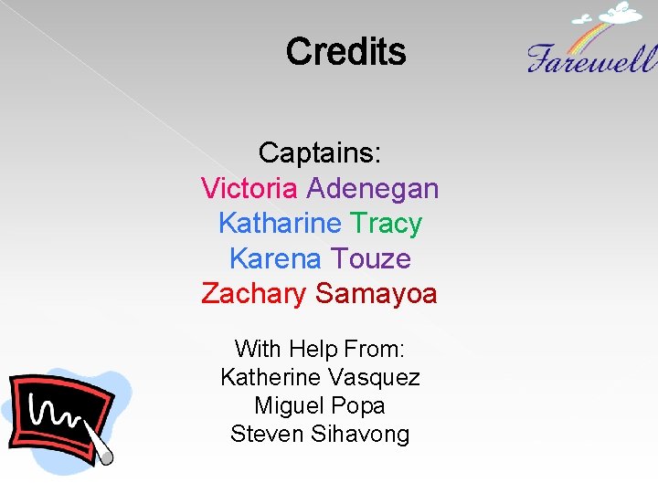 Credits Captains: Victoria Adenegan Katharine Tracy Karena Touze Zachary Samayoa With Help From: Katherine Credits Captains: Victoria Adenegan Katharine Tracy Karena Touze Zachary Samayoa With Help From: Katherine