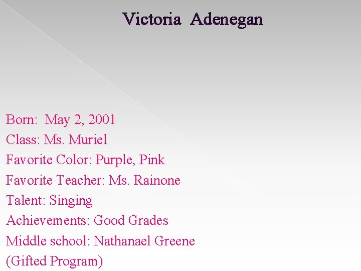 Victoria Adenegan Born: May 2, 2001 Class: Ms. Muriel Favorite Color: Purple, Pink Favorite Victoria Adenegan Born: May 2, 2001 Class: Ms. Muriel Favorite Color: Purple, Pink Favorite
