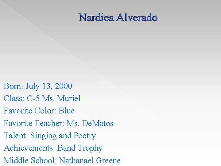 Nardiea Alverado Born: July 13, 2000 Class: C-5 Ms. Muriel Favorite Color: Blue Favorite Nardiea Alverado Born: July 13, 2000 Class: C-5 Ms. Muriel Favorite Color: Blue Favorite