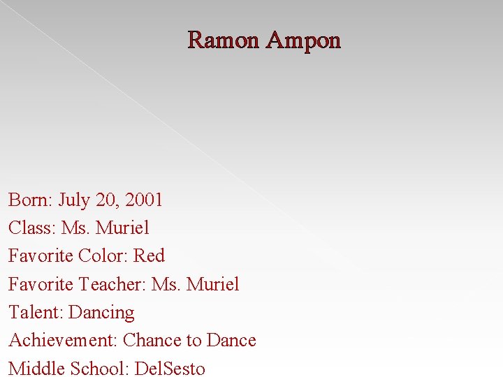 Ramon Ampon Born: July 20, 2001 Class: Ms. Muriel Favorite Color: Red Favorite Teacher: Ramon Ampon Born: July 20, 2001 Class: Ms. Muriel Favorite Color: Red Favorite Teacher: