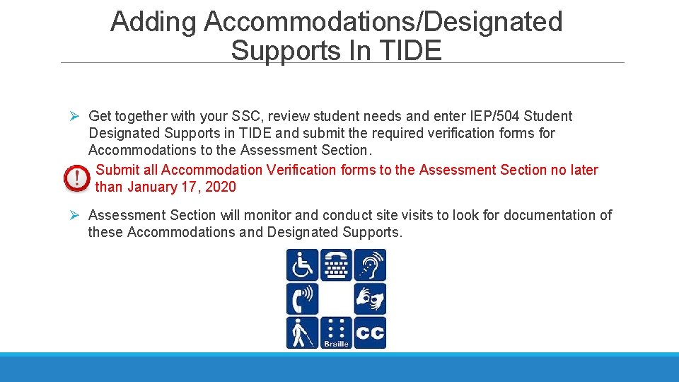 Adding Accommodations/Designated Supports In TIDE Ø Get together with your SSC, review student needs Adding Accommodations/Designated Supports In TIDE Ø Get together with your SSC, review student needs