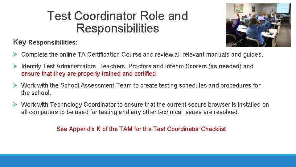 Test Coordinator Role and Responsibilities Key Responsibilities: Ø Complete the online TA Certification Course Test Coordinator Role and Responsibilities Key Responsibilities: Ø Complete the online TA Certification Course
