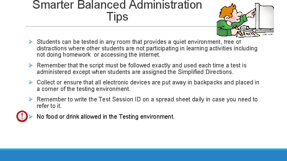 Smarter Balanced Administration Tips Ø Students can be tested in any room that provides Smarter Balanced Administration Tips Ø Students can be tested in any room that provides