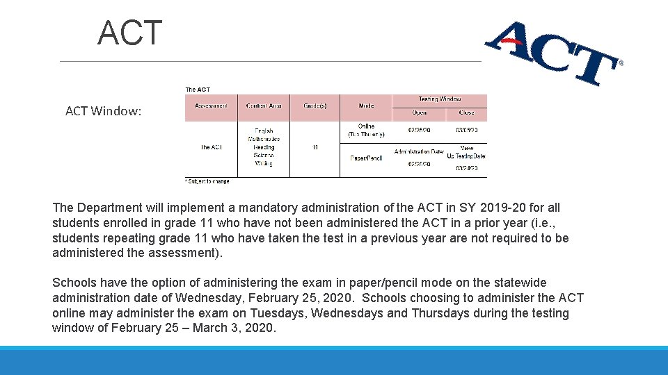 ACT Window: The Department will implement a mandatory administration of the ACT in SY ACT Window: The Department will implement a mandatory administration of the ACT in SY