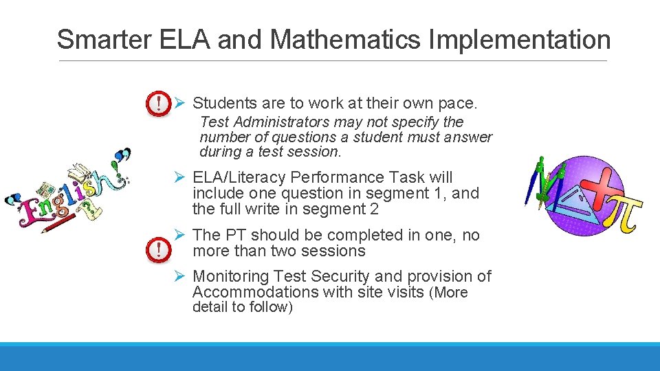 Smarter ELA and Mathematics Implementation Ø Students are to work at their own pace. Smarter ELA and Mathematics Implementation Ø Students are to work at their own pace.
