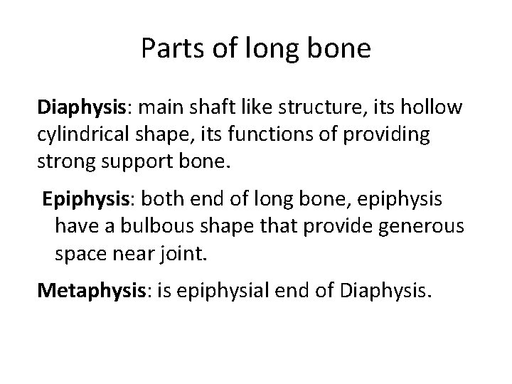Parts of long bone Diaphysis: main shaft like structure, its hollow cylindrical shape, its