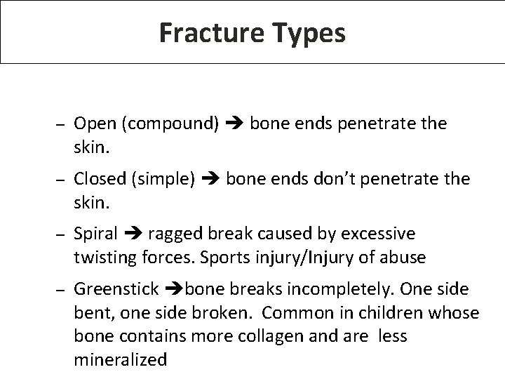 Fracture Types – Open (compound) bone ends penetrate the skin. – Closed (simple) bone