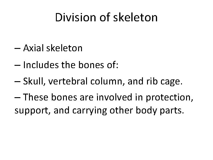 Division of skeleton – Axial skeleton – Includes the bones of: – Skull, vertebral