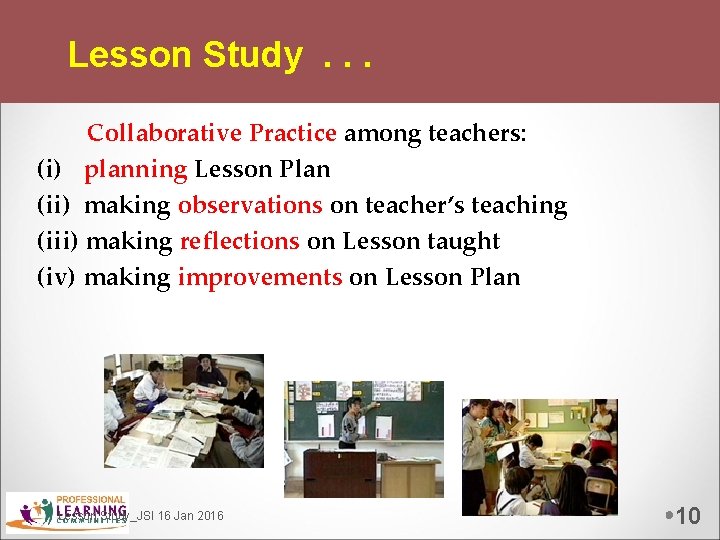 Lesson Study. . . Collaborative Practice among teachers: (i) planning Lesson Plan (ii) making