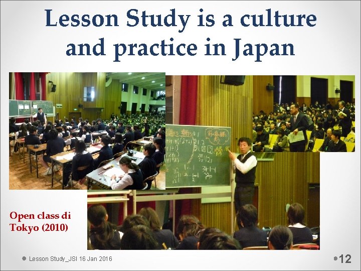 Lesson Study is a culture and practice in Japan Open class di Tokyo (2010)