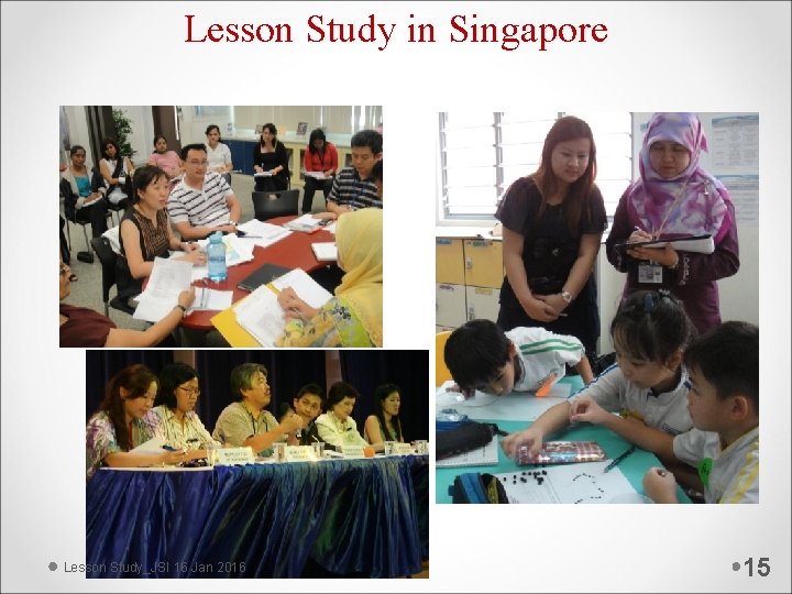 Lesson Study in Singapore Lesson Study_JSI 16 Jan 2016 15 