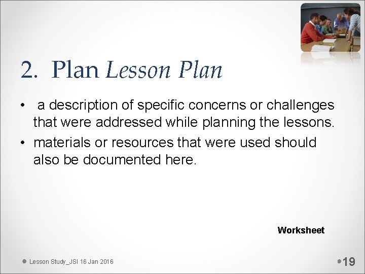 2. Plan Lesson Plan • a description of specific concerns or challenges that were