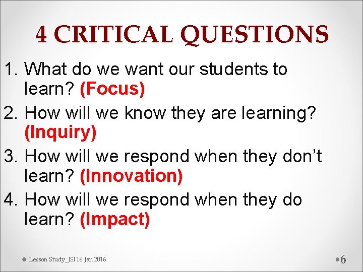 4 CRITICAL QUESTIONS 1. What do we want our students to learn? (Focus) 2.