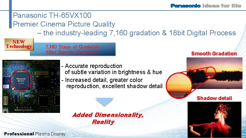 Panasonic TH-65 VX 100 Premier Cinema Picture Quality – the industry-leading 7, 160 gradation