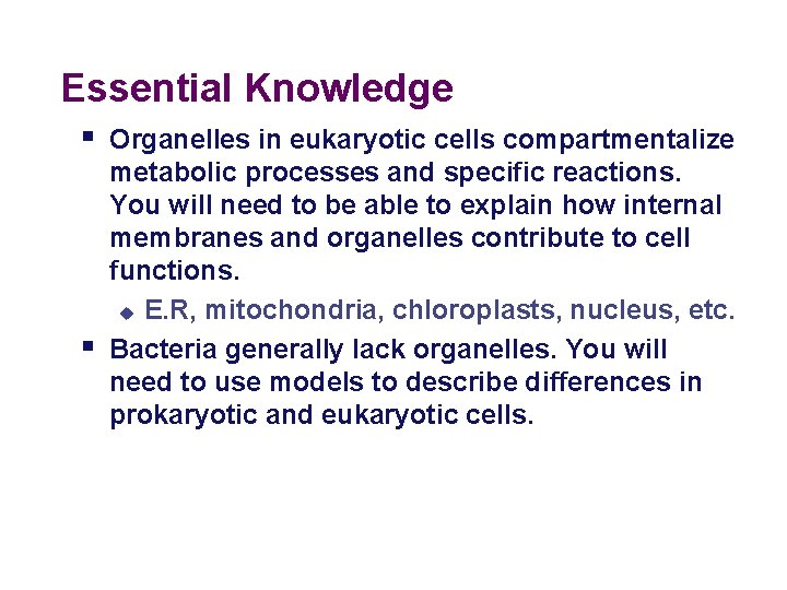 Essential Knowledge § Organelles in eukaryotic cells compartmentalize § metabolic processes and specific reactions.