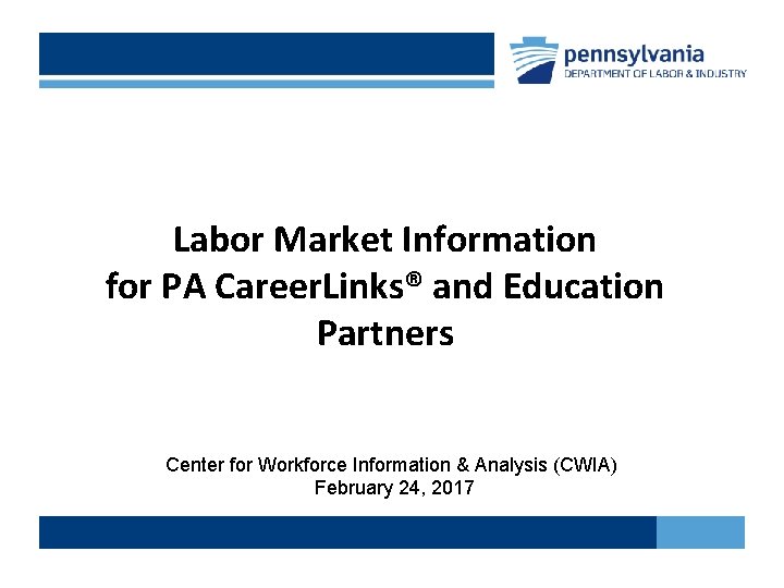 Labor Market Information for PA Career. Links® and Education Partners Center for Workforce Information