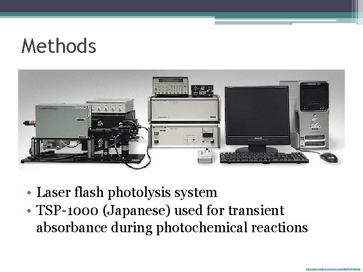 Methods • Laser flash photolysis system • TSP-1000 (Japanese) used for transient absorbance during
