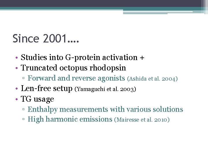 Since 2001…. • Studies into G-protein activation + • Truncated octopus rhodopsin ▫ Forward