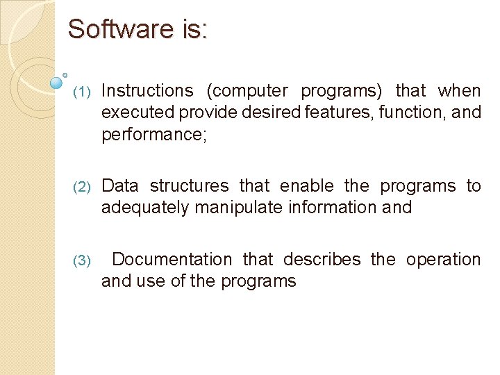 Software is: (1) Instructions (computer programs) that when executed provide desired features, function, and