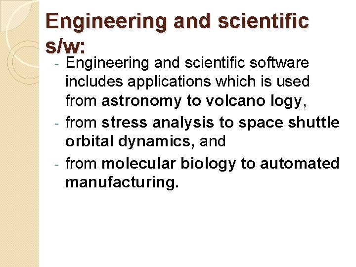 Engineering and scientific s/w: Engineering and scientific software includes applications which is used from