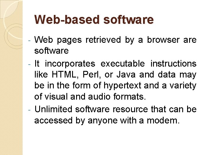 Web-based software Web pages retrieved by a browser are software - It incorporates executable