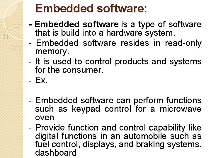 Embedded software: - Embedded software is a type of software that is build into