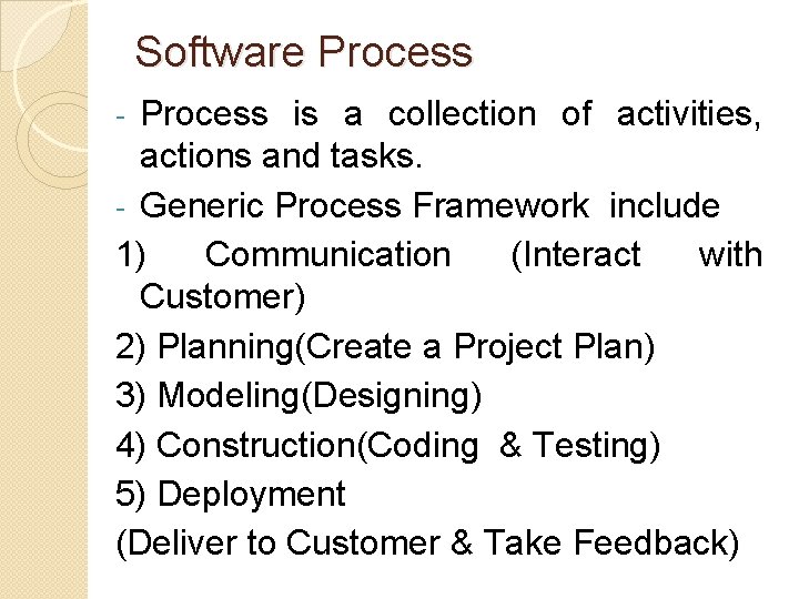 Software Process is a collection of activities, actions and tasks. - Generic Process Framework