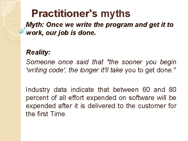 Practitioner's myths Myth: Once we write the program and get it to work, our