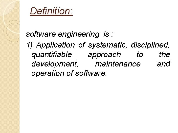 Definition: software engineering is : 1) Application of systematic, disciplined, quantifiable approach to the