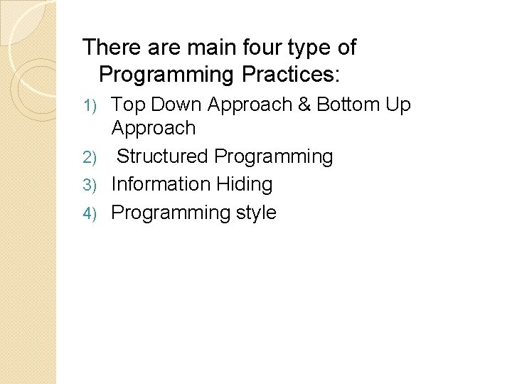 There are main four type of Programming Practices: Top Down Approach & Bottom Up