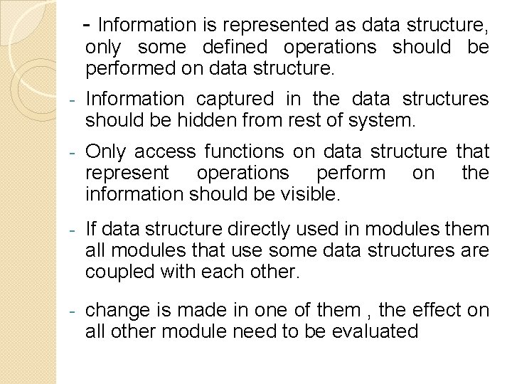  - Information is represented as data structure, only some defined operations should be