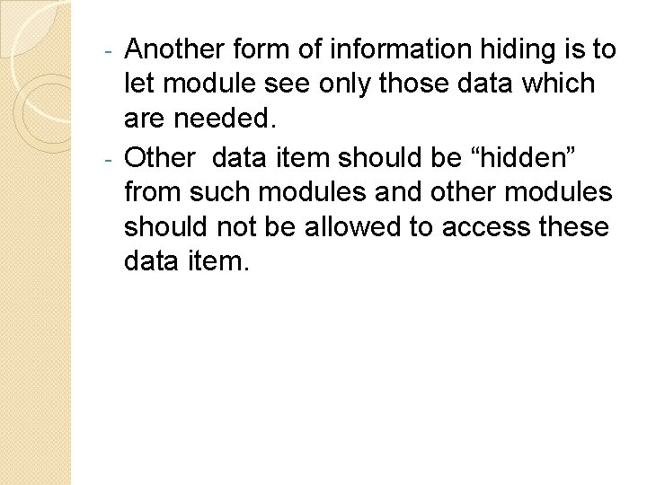 Another form of information hiding is to let module see only those data which