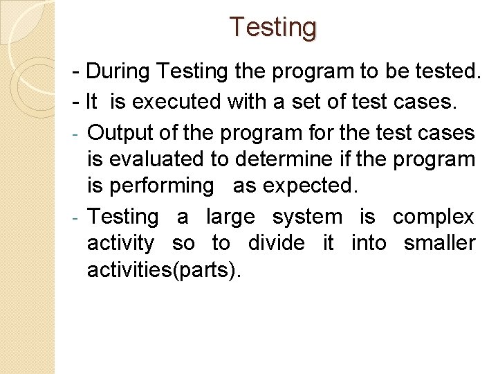 Testing - During Testing the program to be tested. - It is executed with