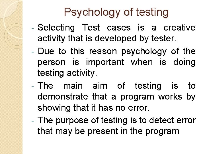 Psychology of testing Selecting Test cases is a creative activity that is developed by