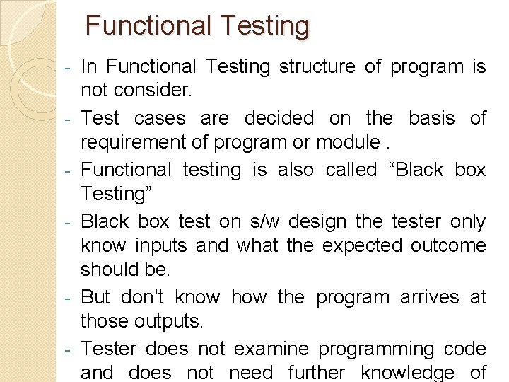 Functional Testing - - In Functional Testing structure of program is not consider. Test